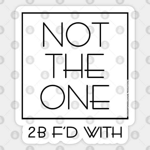 DSP - NOT THE ONE 2B F'D WITH (BLK) Sticker by DodgertonSkillhause